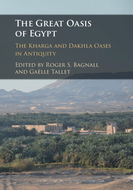 The Great Oasis of Egypt; The Kharga and Dakhla Oases in Antiquity (Hardback) 9781108482165