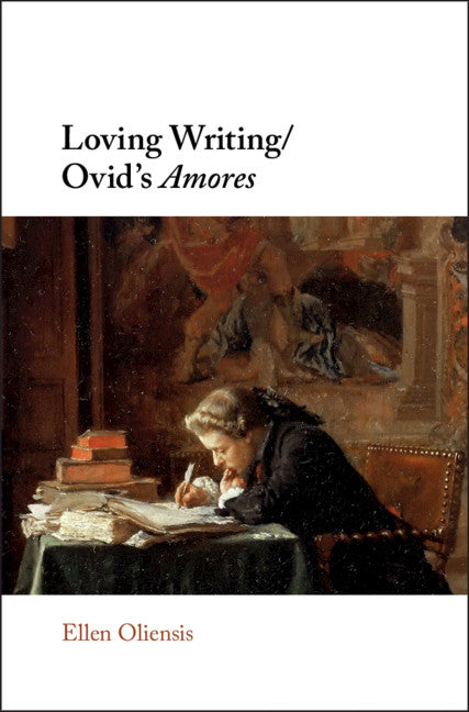 Loving Writing/Ovid's Amores (Hardback) 9781108482301