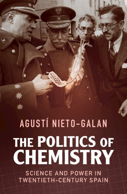 The Politics of Chemistry; Science and Power in Twentieth-Century Spain (Hardback) 9781108482431