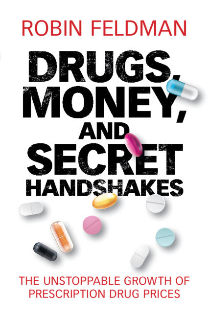 Drugs, Money, and Secret Handshakes; The Unstoppable Growth of Prescription Drug Prices (Hardback) 9781108482455