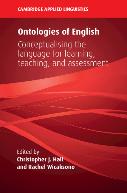 Ontologies of English; Conceptualising the Language for Learning, Teaching, and Assessment (Hardback) 9781108482530