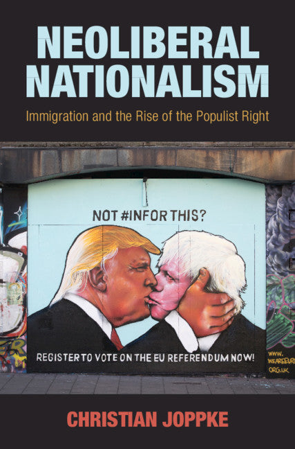 Neoliberal Nationalism; Immigration and the Rise of the Populist Right (Hardback) 9781108482592