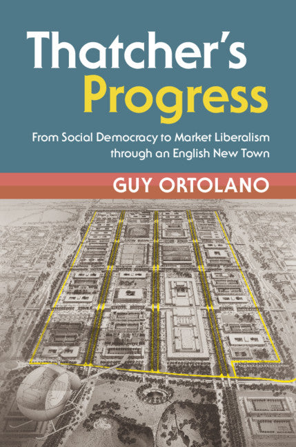 Thatcher's Progress; From Social Democracy to Market Liberalism through an English New Town (Hardback) 9781108482660