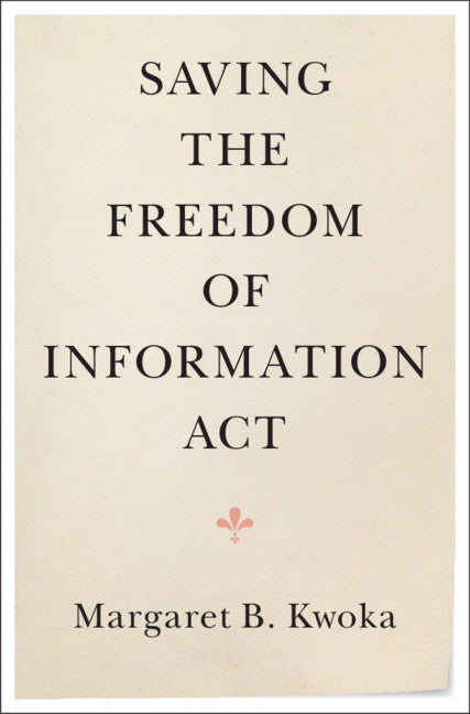 Saving the Freedom of Information Act (Hardback) 9781108482745