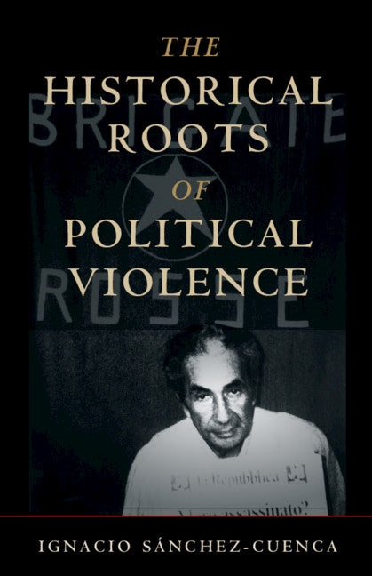 The Historical Roots of Political Violence; Revolutionary Terrorism in Affluent Countries (Hardback) 9781108482769