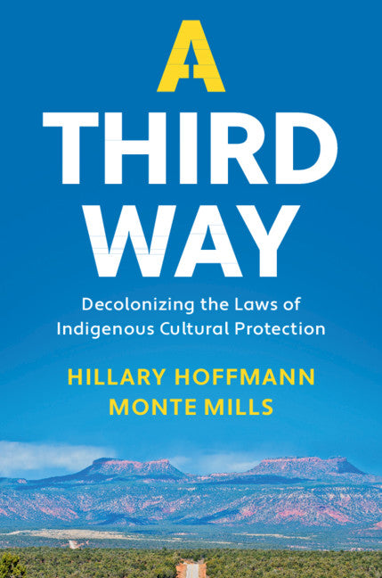 A Third Way; Decolonizing the Laws of Indigenous Cultural Protection (Hardback) 9781108482776