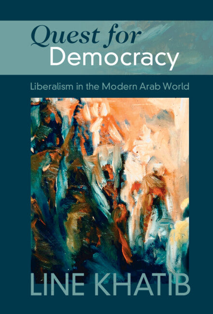 Quest for Democracy; Liberalism in the Modern Arab World (Hardback) 9781108482813