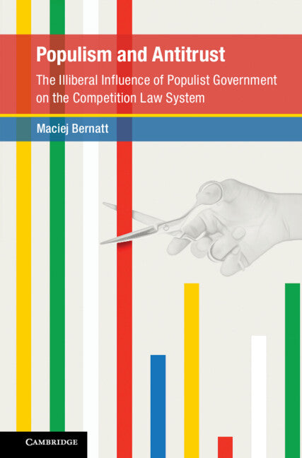 Populism and Antitrust; The Illiberal Influence of Populist Government on the Competition Law System (Hardback) 9781108482837