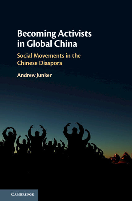 Becoming Activists in Global China; Social Movements in the Chinese Diaspora (Hardback) 9781108482998