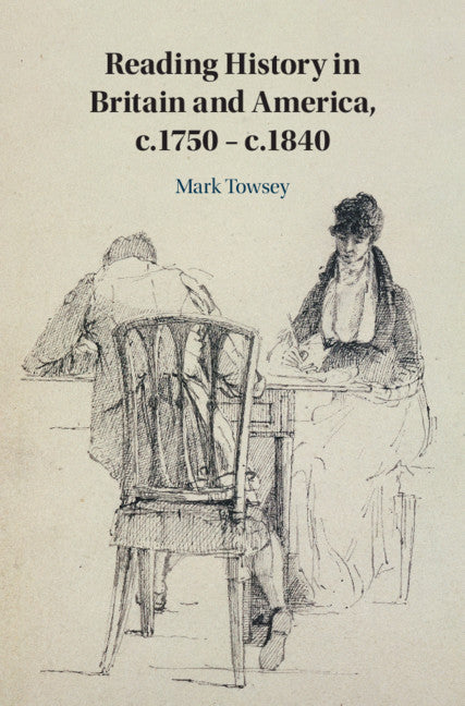 Reading History in Britain and America, c.1750–c.1840 (Hardback) 9781108483001