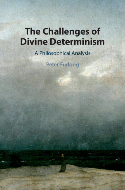 The Challenges of Divine Determinism; A Philosophical Analysis (Hardback) 9781108483025
