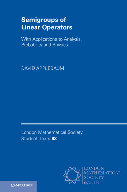 Semigroups of Linear Operators; With Applications to Analysis, Probability and Physics (Hardback) 9781108483094