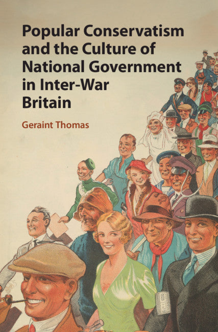 Popular Conservatism and the Culture of National Government in Inter-War Britain (Hardback) 9781108483124