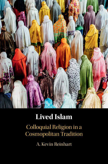 Lived Islam; Colloquial Religion in a Cosmopolitan Tradition (Hardback) 9781108483278