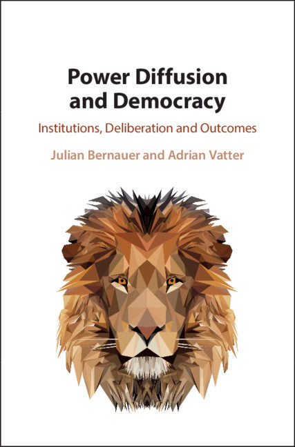 Power Diffusion and Democracy; Institutions, Deliberation and Outcomes (Hardback) 9781108483384