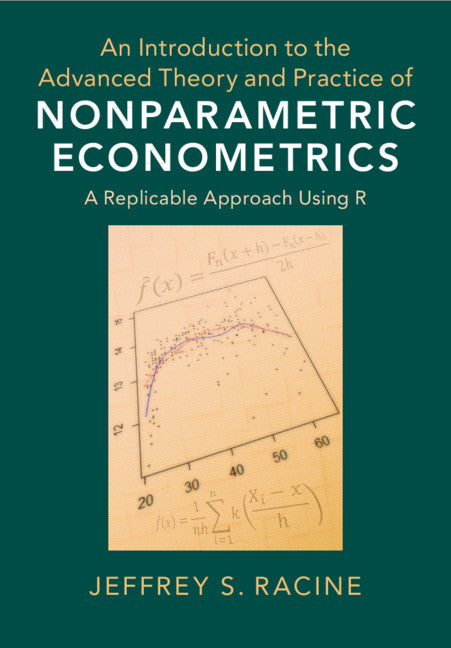 An Introduction to the Advanced Theory and Practice of Nonparametric Econometrics; A Replicable Approach Using R (Hardback) 9781108483407