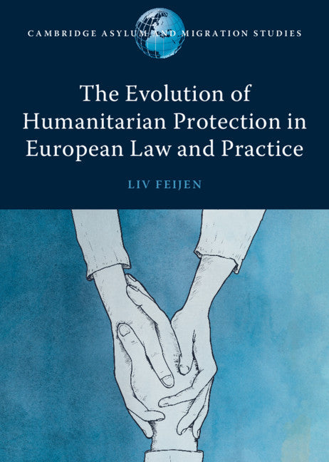 The Evolution of Humanitarian Protection in European Law and Practice (Hardback) 9781108483483