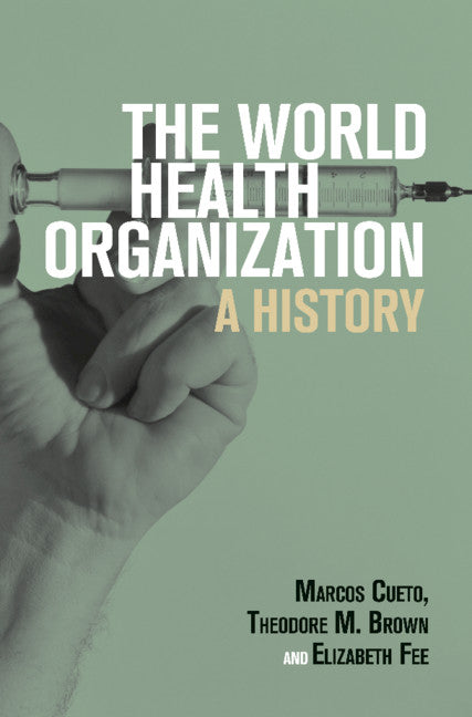 The World Health Organization; A History (Hardback) 9781108483575