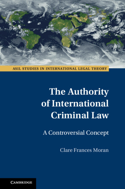 The Authority of International Criminal Law; A Controversial Concept (Hardback) 9781108483650