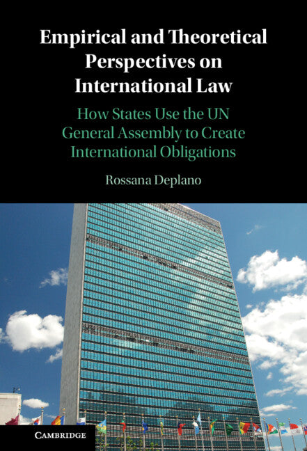 Empirical and Theoretical Perspectives on International Law; How States Use the UN General Assembly to Create International Obligations (Hardback) 9781108483667