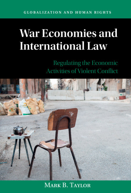 War Economies and International Law; Regulating the Economic Activities of Violent Conflict (Hardback) 9781108483704