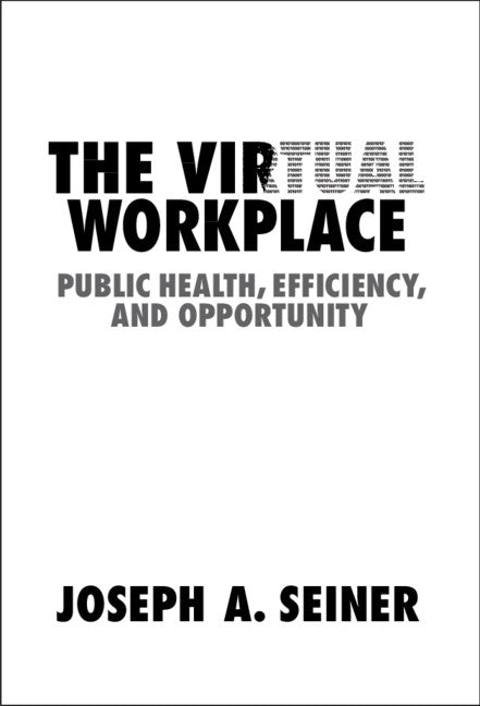 The Virtual Workplace; Public Health, Efficiency, and Opportunity (Hardback) 9781108483711