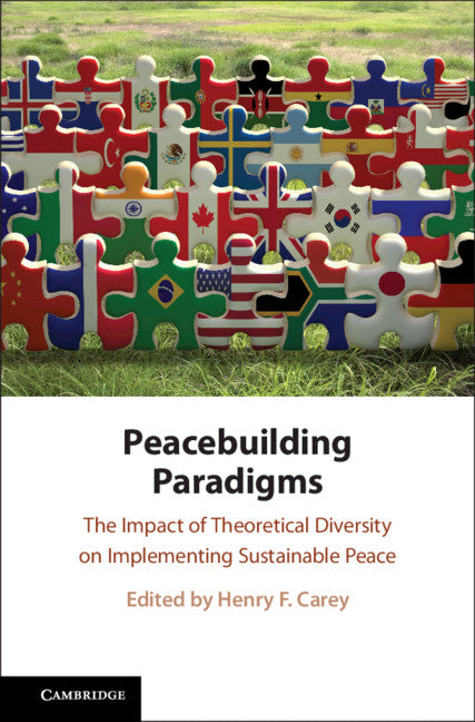 Peacebuilding Paradigms; The Impact of Theoretical Diversity on Implementing Sustainable Peace (Hardback) 9781108483728