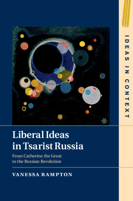 Liberal Ideas in Tsarist Russia; From Catherine the Great to the Russian Revolution (Hardback) 9781108483735