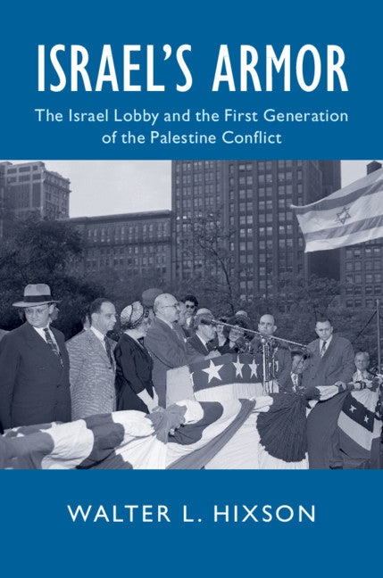 Israel's Armor; The Israel Lobby and the First Generation of the Palestine Conflict (Hardback) 9781108483902