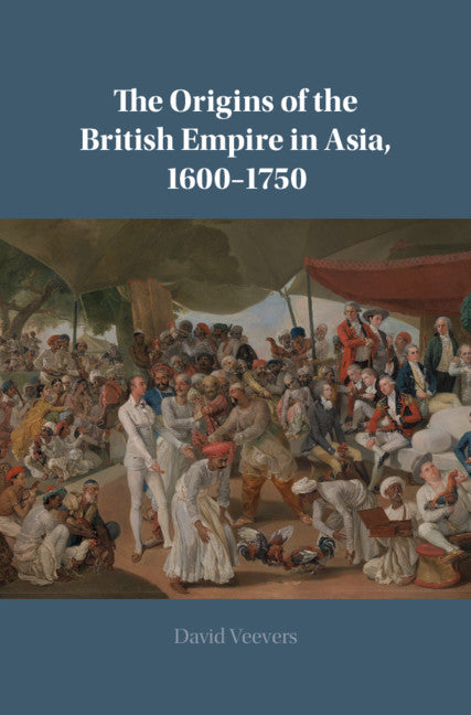 The Origins of the British Empire in Asia, 1600–1750 (Hardback) 9781108483957