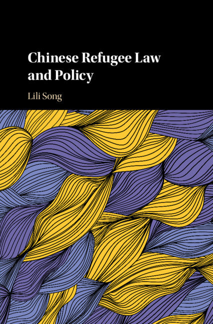 Chinese Refugee Law and Policy (Hardback) 9781108483988