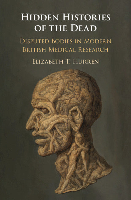 Hidden Histories of the Dead; Disputed Bodies in Modern British Medical Research (Hardback) 9781108484091