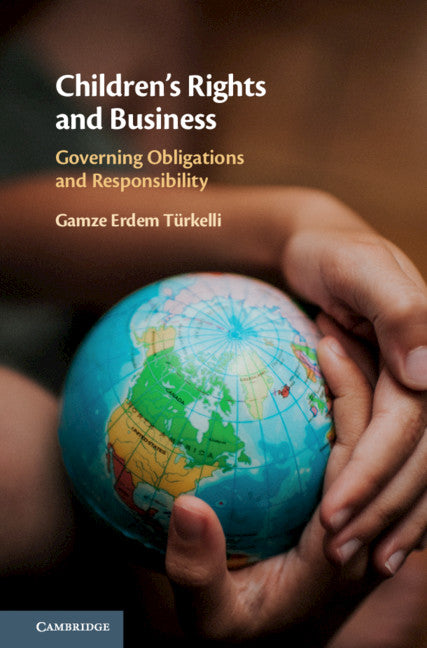 Children's Rights and Business; Governing Obligations and Responsibility (Hardback) 9781108484169