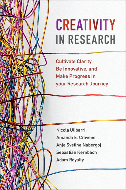 Creativity in Research; Cultivate Clarity, Be Innovative, and Make Progress in your Research Journey (Hardback) 9781108484220