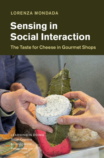 Sensing in Social Interaction; The Taste for Cheese in Gourmet Shops (Hardback) 9781108484251