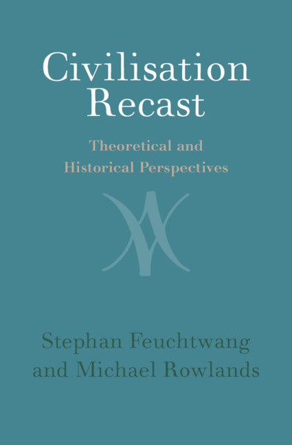 Civilisation Recast; Theoretical and Historical Perspectives (Hardback) 9781108484343