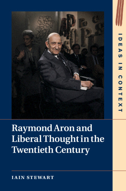 Raymond Aron and Liberal Thought in the Twentieth Century (Hardback) 9781108484442