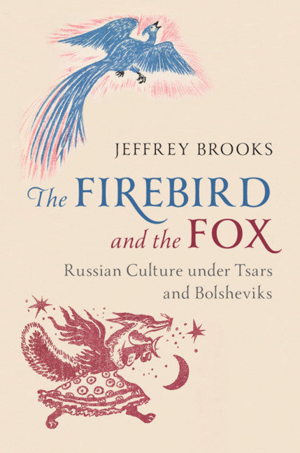 The Firebird and the Fox; Russian Culture under Tsars and Bolsheviks (Hardback) 9781108484466