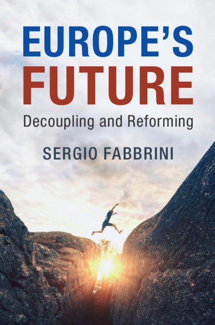 Europe's Future; Decoupling and Reforming (Hardback) 9781108484510