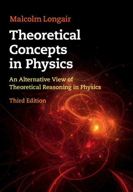 Theoretical Concepts in Physics; An Alternative View of Theoretical Reasoning in Physics (Hardback) 9781108484534