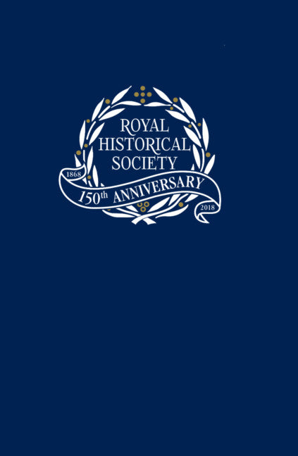 Transactions of the Royal Historical Society: Volume 28 (Hardback) 9781108484664
