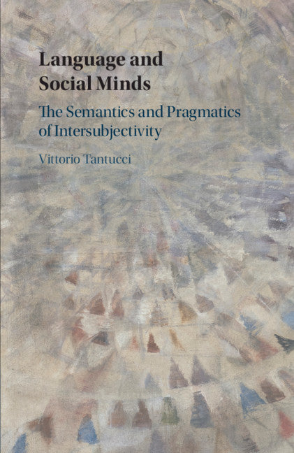 Language and Social Minds; The Semantics and Pragmatics of Intersubjectivity (Hardback) 9781108484824