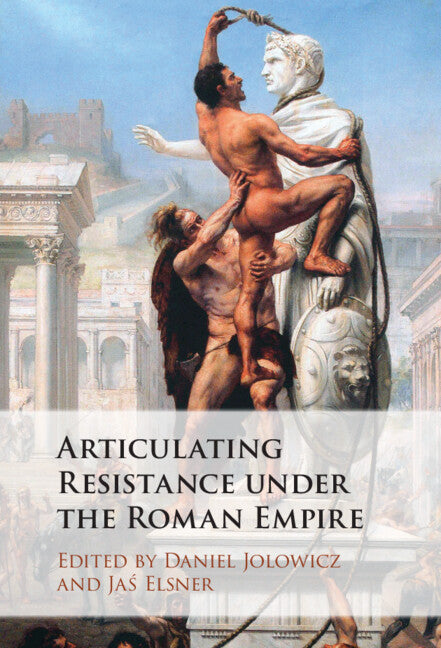 Articulating Resistance under the Roman Empire (Hardback) 9781108484909