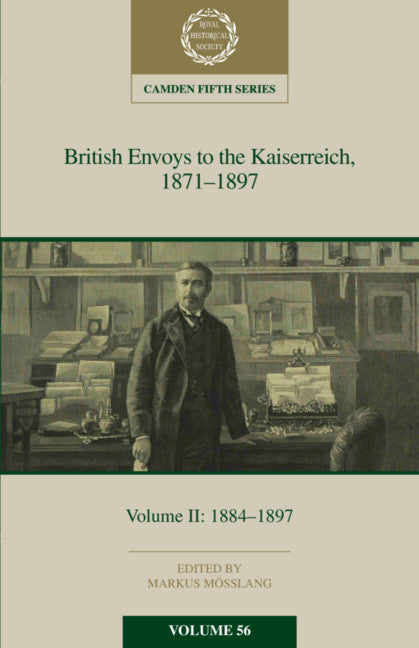 British Envoys to the Kaiserreich, 1871–1897: Volume 2, 1884–1897 (Hardback) 9781108484961