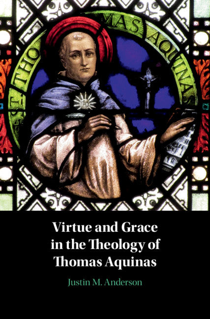 Virtue and Grace in the Theology of Thomas Aquinas (Hardback) 9781108485180