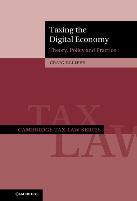 Taxing the Digital Economy; Theory, Policy and Practice (Hardback) 9781108485241