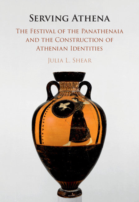 Serving Athena; The Festival of the Panathenaia and the Construction of Athenian Identities (Hardback) 9781108485272