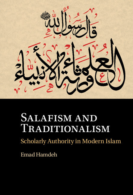 Salafism and Traditionalism; Scholarly Authority in Modern Islam (Hardback) 9781108485357