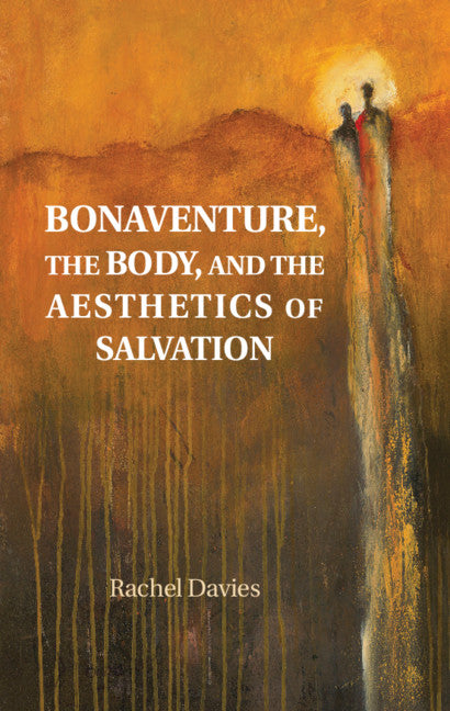 Bonaventure, the Body, and the Aesthetics of Salvation (Hardback) 9781108485371