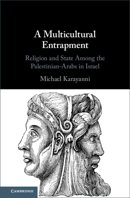 A Multicultural Entrapment; Religion and State Among the Palestinian-Arabs in Israel (Hardback) 9781108485463